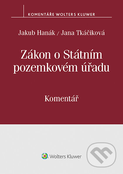Zákon o Státním pozemkovém úřadu (503/2012 Sb.). Komentář - Jana Tkáčiková, Jakub Hanák