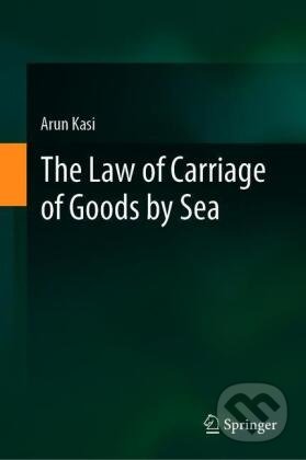 The Law of Carriage of Goods by Sea - Arun Kasi