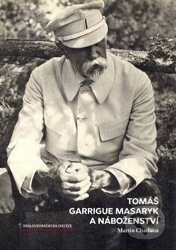 Tomáš Garrigue Masaryk a náboženství - Martin Chadima