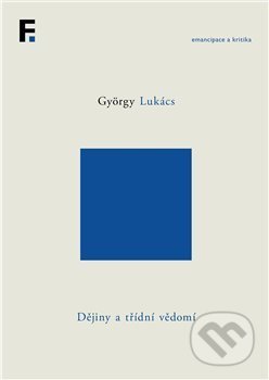 Dějiny a třídní vědomí - György Lukács