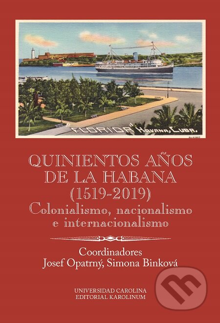 Quinientos años de La Habana (1519-2019). Colonialismo, nacionalismo e internacionalismo - Josef Opatrný, Simona Binková