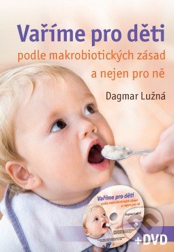 Vaříme pro děti podle makrobiotických zásad - Dagmar Lužná