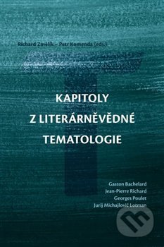 Kapitoly z literárněvědné tematologie - Petr Komenda, Richard Změlík