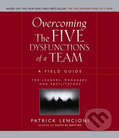 Overcoming the Five Dysfunctions of a Team
