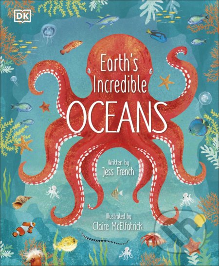 Earth&#039;s Incredible Oceans - Jess French, Claire McElfatrick (ilustrátor)