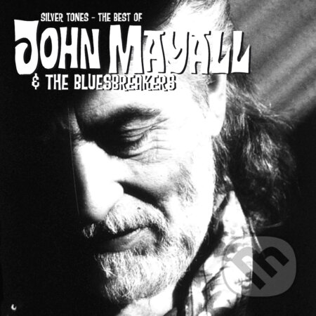 John Mayall &amp; The Bluesbreakers: Silver Tones -The Best Of… - John Mayall, The Bluesbreakers