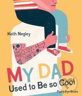 My Dad Used to Be So Cool - Keith Negley