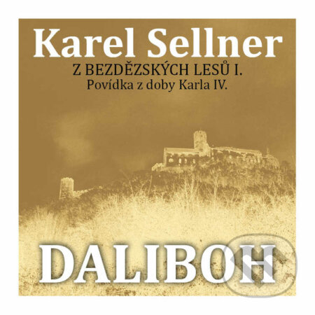 Z Bezdězských lesů I. Daliboh z Myšlína - Karel Sellner