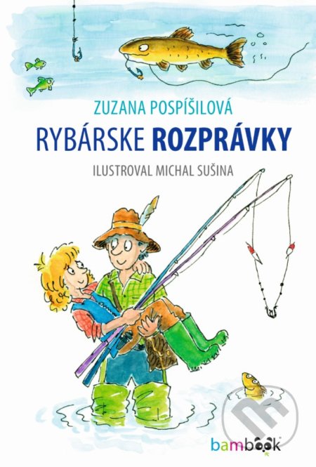 Rybárske rozprávky - Zuzana Pospíšilová, Michal Sušina (ilustrátor)