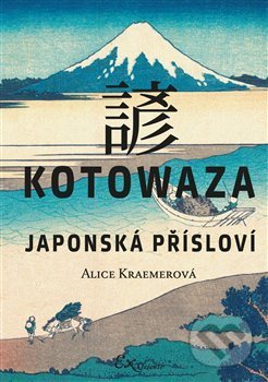 Kotowaza: Japonská přísloví - Alice Kraemerová
