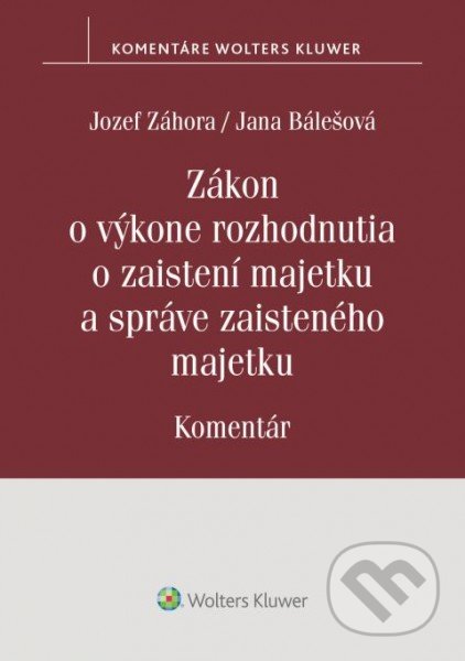 Zákon o výkone rozhodnutia o zaistení majetku a správe zaisteného majetku - Jozef Záhora, Jana Bálešová
