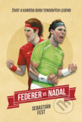 Federer vs. Nadal: Život a kariéra dvou tenisových legend - Sebastian Fest