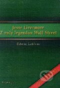 Jesse Livermore: Z nuly legendou Wall Street - Edwin Lefévre