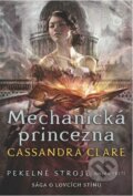 Pekelné stroje 3: Mechanická princezna - Cassandra Clare