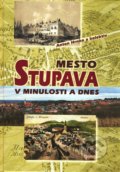 Mesto Stupava v minulosti a dnes - Anton Hrnko a kolektív