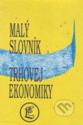 Malý slovník trhovej ekonomiky - Drahoš Šíbl
