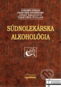 Súdnolekárska alkohológia - Ľubomír Straka a kolektív