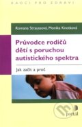 Průvodce rodičů dětí s poruchou autistického spektra - Romana Straussová, Monika Knotková