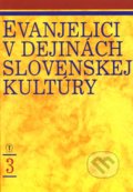 Evanjelici v dejinách slovenskej kultúry 3 - Kolektív autorov