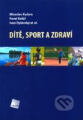 Dítě, sport a zdraví - Miroslav Kučera, Pavel Kolář, Ivan Dylevsk a kol.