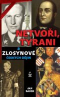 Netvoři, tyrani a zlosynové českých dějin - Jan Bauer
