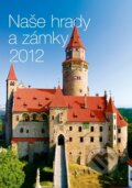 Naše hrady a zámky 2012 - Nástěnný kalendář - 