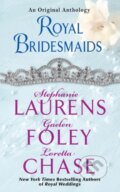 Royal Bridesmaids - Stephanie Laurens, Gaelen Foley, Loretta Chase