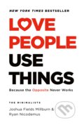 Love People, Use Things - Joshua Fields Millburn, Ryan Nicodemus