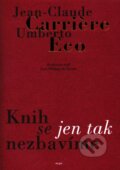 Knih se jen tak nezbavime - Jean-Claude Carri&amp;#232;re, Umberto Eco