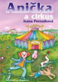 Anička a cirkus - Ivana Peroutková, Eva Mastníková (ilustrátor)