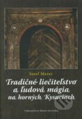 Tradičné liečiteľstvo a ľudová mágia na horných Kysuciach - Jozef Marec