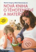 Nová kniha o těhotenství a mateřství - Martin Gregora, Miloš Velemínský ml.