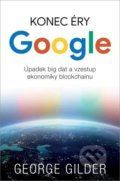 Konec éry Google - George Gilder