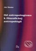 Od antropologizmu k filozofickej antropológii - Ján Šlosiar