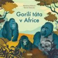 Gorilí táta v Africe - Markéta Pilátová, Marek Ždánský, Michalík Daniel (Ilustrátor)