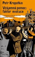 Vzájemná pomoc: faktor evoluce - Petr Alexejevič Kropotkin