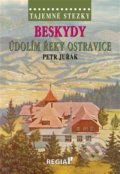 Tajemné stezky: Beskydy - údolím řeky Ostravice - Petr Juřák