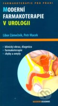Moderní farmakoterapie v urologii - Libor Zámečník, Petr Macek