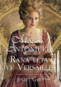 Marie Antonietta - Raná léta ve Versailles - Juliet Grey