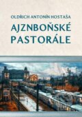 Ajznboňské pastorále - Oldřich Antonín Hostaša