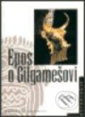 Epos o Gilgamešovi - Kolektiv autorů
