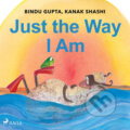 Just the Way I Am (EN) - Kanak Shashi,Bindu Gupta