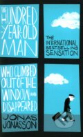 The Hundred-Year-Old Man Who Climbed Out of the Window and Disappeared - Jonas Jonasson