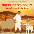 Shepherd&#039;s Folly. An African Folk Tale (EN) - Olivia Fraser,Aadhya Shivakumar