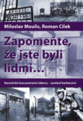 Zapomeňte, že jste byli lidmi - Roman Cílek, Miloslav Moulis
