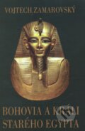 Bohovia a králi starého Egypta - Vojtech Zamarovský