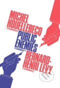 Public Enemies - Bernard Henri-Levy, Michel Houellebecq