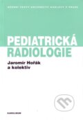 Pediatrická radiologie - Jaromír Hořák a kol.