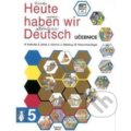 Heute haben wir Deutsch 5 - učebnice - autorů kolektiv