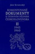 Komentované dokumenty k ústavním dějinám Československa 1945 - 1960 - Ján Gronský